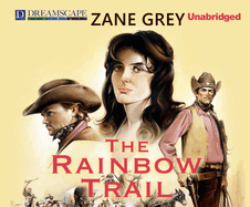 The Rainbow Trail: Also Known as the Desert Crucible