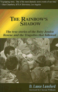 The Rainbow's Shadow: True Stories of Baby Jessica's Rescue & the Tragedies That Followed