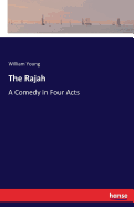 The Rajah: A Comedy in Four Acts