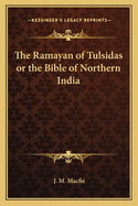 The Ramayan of Tulsidas or the Bible of Northern India