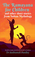 The Ramayana for Children and other short stories from Indian Mythology