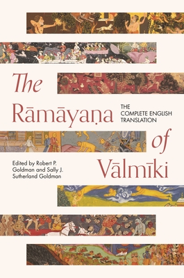 The Ramayana of Valmiki: The Complete English Translation - Goldman, Robert P. (Editor), and Goldman, Sally J. Sutherland (Edited and translated by)