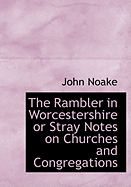 The Rambler in Worcestershire or Stray Notes on Churches and Congregations