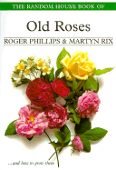 The Random House Book of Old Roses - Phillips, Roger, and Rix, Martyn E