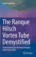 The Ranque Hilsch Vortex Tube Demystified: Understanding the Working Principles of the Vortex Tube