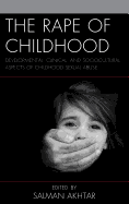 The Rape of Childhood: Developmental, Clinical, and Sociocultural Aspects of Childhood Sexual Abuse