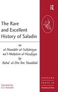 The Rare and Excellent History of Saladin or Al-Nawadir Al-Sultaniyya Wa'l-Mahasin Al-Yusufiyya by Baha' Al-Din Ibn Shaddad