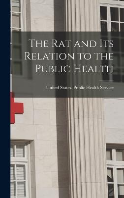 The rat and its Relation to the Public Health - United States Public Health Service (Creator)