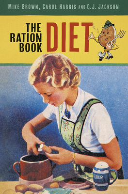 The Ration Book Diet - Brown, Mike, and Harris, Carol, and Jackson, C.J.