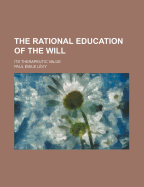 The Rational Education of the Will; Its Therapeutic Value