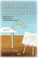 The Rational Human Condition: Volume 3 - Kantian Ethics and Human Existence - A Study in Moral Philosophy
