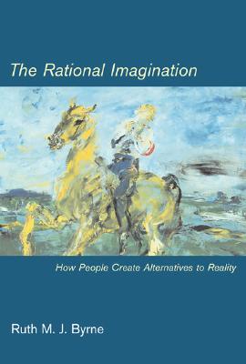 The Rational Imagination: How People Create Alternatives to Reality - Byrne, Ruth M J