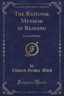 The Rational Method in Reading: Second Reader (Classic Reprint) - Ward, Edward Gender