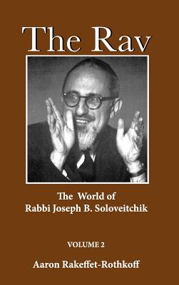 The Rav Vol. 2: The World of Rabbi Joseph B. Soloveitchik - Insights - Rakeffet (Editor), and Rakeffet-Rothkoff, Aaron, and Epstein, Joseph