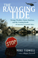 The Ravaging Tide: Strange Weather, Future Katrinas, and the Coming Death of America's Coastal Cities