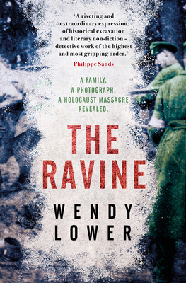 The Ravine: A family, a photograph, a Holocaust massacre revealed - Lower, Wendy