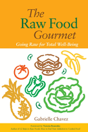 The Raw Food Gourmet: Going Raw for Total Well-Being