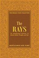 The Rays: Reflections on Islamic Belief, Thought, Worship and Action
