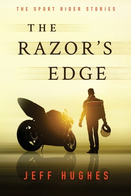 The Razor's Edge: The Sport Rider Stories - Hughes, Jeff