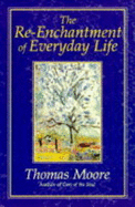 The Re-enchantment of Everyday Life - Moore, Thomas