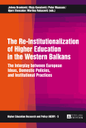 The Re-Institutionalization of Higher Education in the Western Balkans: The Interplay Between European Ideas, Domestic Policies, and Institutional Practices