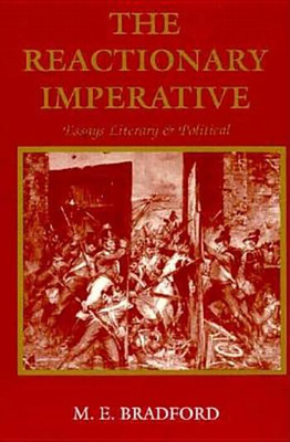 The Reactionary Imperative: Essays Literary and Political - Bradford, M E