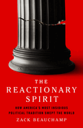 The Reactionary Spirit: How America's Most Insidious Political Tradition Swept the World