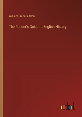 The Reader's Guide to English History - Allen, William Francis