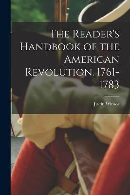 The Reader's Handbook of the American Revolution. 1761-1783 - Winsor, Justin