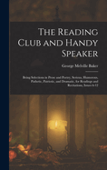 The Reading Club and Handy Speaker: Being Selections in Prose and Poetry, Serious, Humorous, Pathetic, Patriotic, and Dramatic, for Readings and Recitations, Issues 6-12