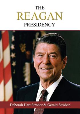 The Reagan Presidency: An Oral History of the Era - Strober, Deborah Hart, and Strober, Gerald S