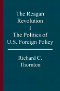 The Reagan Revolution, I: The Politics of U.S. Foreign Policy