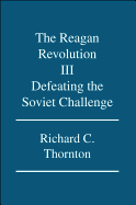 The Reagan Revolution III: Defeating the Soviet Challenge
