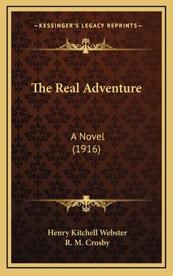 The Real Adventure: A Novel (1916) - Webster, Henry Kitchell, and Crosby, R M (Illustrator)