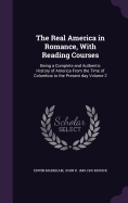 The Real America in Romance, With Reading Courses: Being a Complete and Authentic History of America From the Time of Columbus to the Present day Volume 2