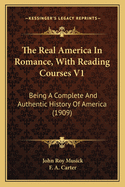 The Real America in Romance, with Reading Courses V1: Being a Complete and Authentic History of America (1909)