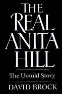 The Real Anita Hill: The Untold Story - Brock, David