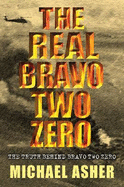 The Real "Bravo Two Zero": The Truth Behind "Bravo Two Zero"