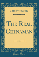 The Real Chinaman (Classic Reprint)