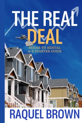 The Real Deal: Rehab to Rental A-Z Starter Guide - Brown, Raquel