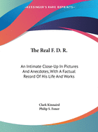 The Real F. D. R.: An Intimate Close-Up In Pictures And Anecdotes, With A Factual Record Of His Life And Works