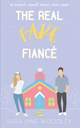 The Real Fake Fianc: A Sweet, Small Town Romantic Comedy