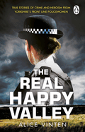 The Real Happy Valley: True stories of crime and heroism from Yorkshire's front line policewomen