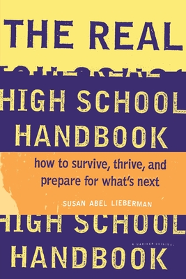 The Real High School Handbook: How to Survive, Thrive, and Prepare for What's Next - Lieberman, Susan Abel