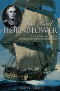 The Real Hornblower: Life of Admiral Sir James Gordon, GCB