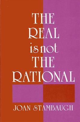 The Real Is Not the Rational - Stambaugh, Joan, Professor