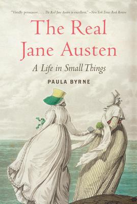 The Real Jane Austen: A Life in Small Things - Byrne, Paula