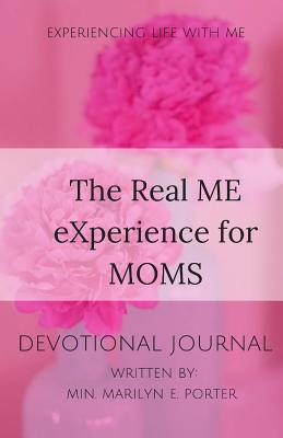 The Real ME eXperience for Moms Devotional Journal: Real Motherhood Issues - Porter, M E, Mrs.