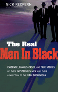 The Real Men in Black: Evidence, Famous Cases, and True Stories of These Mysterious Men and Their Connection to the UFO Phenomena