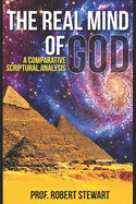 The Real Mind of God: (a Comparative Scriptural Analysis)